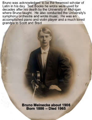 Bruno Meinecke was acknolwedgedto ebe the foremost scholar of Latin in his day.  textbooks he wrote were used for decades after is death by the University of Michigan were he taught. .